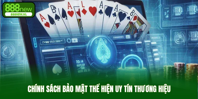 Chính sách bảo mật thể hiện uy tín thương hiệu