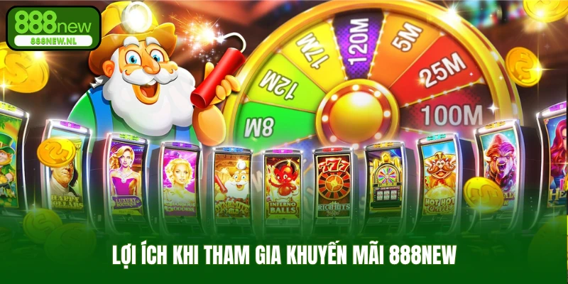 Lợi ích khi tham gia khuyến mãi 888new