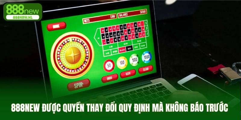 888new được quyền thay đổi quy định mà không báo trước